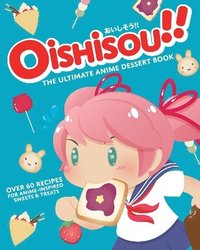 bokomslag Oishisou!! The Ultimate Anime Dessert Book