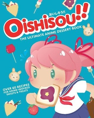 Hadley Sui, Monique Narboneta Zosa - Oishisou!! The Ultimate Anime Dessert Book, Inbunden