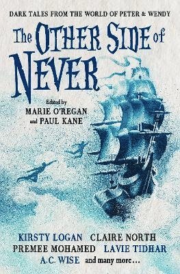 A.C. Wise, A. J. Elwood, Muriel Gray, Rio Youers, Cavan Scott, Guy Adams, Paul Finch, Robert Shearman, A.K. Benedict, Lavie Tidhar - Other Side of Never: Dark Tales from the World of Peter & Wendy, Häftad