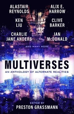 Preston Grassmann, Alix Harrow, Ken Liu, Alastair Reynolds, Clive Barker - Multiverses: An Anthology of Alternate Realities, Häftad