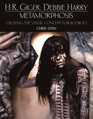 bokomslag H.R. Giger: Debbie Harry Metamorphosis: Creating the Visual Concept for KooKoo