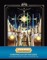 bokomslag Star Wars: The High Republic - Chronicles of the Jedi: An Illustrated Guide to the Galaxy's Golden Age