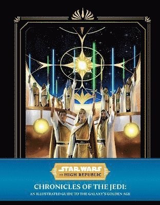 Star Wars: The High Republic - Chronicles of the Jedi: An Illustrated Guide to the Galaxy's Golden Age 1