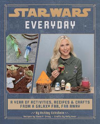 Elena Craig, Ashley Eckstein, Kelly Knox - Star Wars Everyday: A Year of Activities, Recipes, and Crafts from a Galaxy Far, Far Away, Inbunden