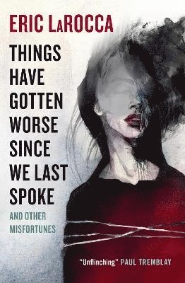 Eric LaRocca, Eric Larocca - Things Have Gotten Worse Since We Last Spoke And Other Misfortunes, Häftad
