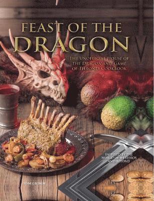 Feast of the Dragon: The Unofficial House of the Dragon and Game of Thrones Cookbook 1