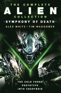 bokomslag The Complete Alien Collection: Symphony of Death (The Cold Forge, Prototype, Into Charybdis)