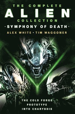 The Complete Alien Collection: Symphony of Death (The Cold Forge, Prototype, Into Charybdis) 1