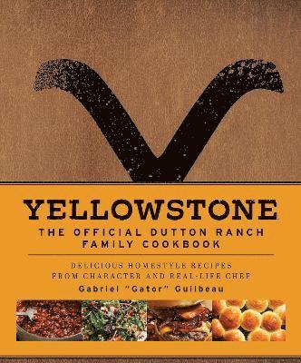 Gabriel "Gator" Guilbeau - Yellowstone: The Official Dutton Ranch Family Cookbook, Inbunden
