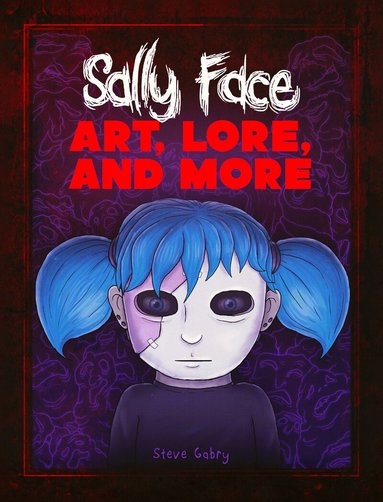 Steve Gabry - Sally Face: Art, Lore, and More, Inbunden