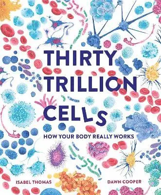 Isabel Thomas - Thirty Trillion Cells, Inbunden