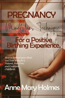 bokomslag Pregnancy Mindfulness Technique for a Positive Birthing Experience.