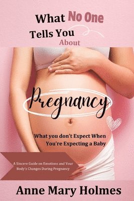 What No One Tells You About Pregnancy 1