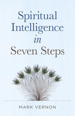 Mark Vernon - Spiritual Intelligence in Seven Steps, Häftad