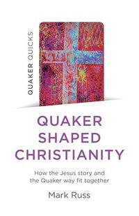 bokomslag Quaker Quicks - Quaker Shaped Christianity