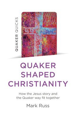 Quaker Quicks - Quaker Shaped Christianity 1