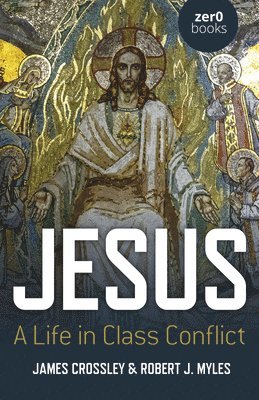 bokomslag Jesus: A Life in Class Conflict