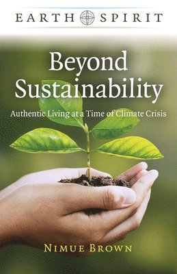 Nimue Brown - Earth Spirit: Beyond Sustainability - Authentic Living at a Time of Climate Crisis, Häftad