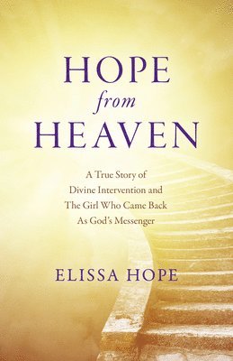 Elissa Hope - Hope From Heaven - A True Story Of Divine Intervention And The Girl Who Came Back As God's Messenger, Häftad