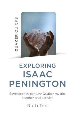 bokomslag Exploring Isaac Penington: Seventeenth-Century Quaker mystic, teacher and activist