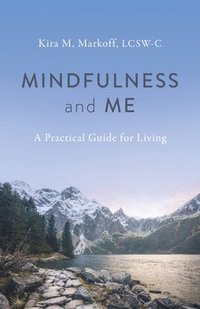 bokomslag Mindfulness and Me: A Practical Guide for Living