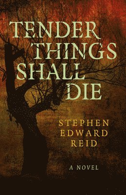 Stephen Edward Reid - Tender Things Shall Die, Häftad