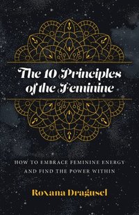 bokomslag 10 Principles of the Feminine, The - How to Embrace Feminine Energy and Find the Power Within
