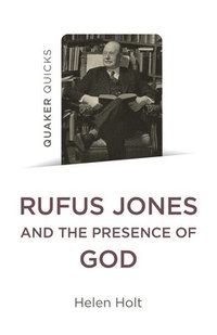 bokomslag Quaker Quicks: Rufus Jones and the Presence of God