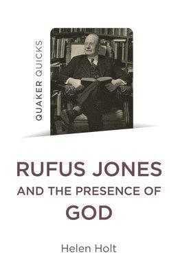 Quaker Quicks: Rufus Jones and the Presence of God 1