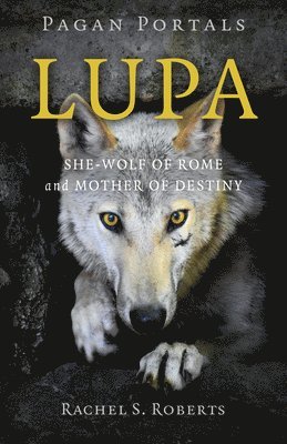 Pagan Portals - Lupa - She-Wolf of Rome and Mother of Destiny 1