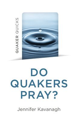 Jennifer Kavanagh - Quaker Quicks - Do Quakers Pray?, Häftad