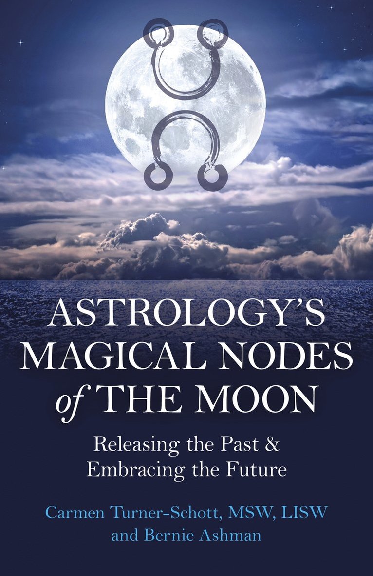 MSW, LISW, Carmen Turner-Schott, Bernie Ashman, Carmen Turner-Schott - Astrology's Magical Nodes of the Moon, Häftad