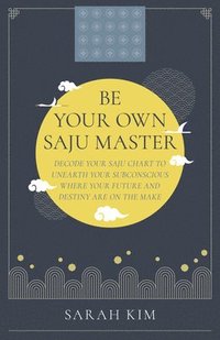 bokomslag Be Your Own Saju Master: A Primer Of The Four Pillars Method