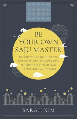 Be Your Own Saju Master: A Primer Of The Four Pillars Method 1