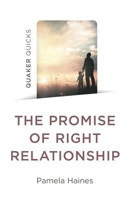 Quaker Quicks - The Promise of Right Relationship 1