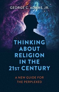 bokomslag Thinking About Religion in the 21st Century