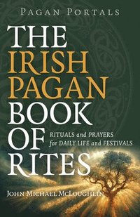 bokomslag Pagan Portals  The Irish Pagan Book of Rites  Rituals and Prayers for Daily Life and Festivals