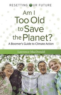 bokomslag Am I Too Old to Save the Planet?