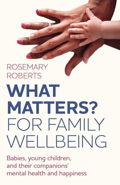 Rosemary Roberts - WHAT MATTERS? For family wellbeing, Häftad