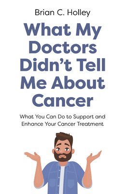 bokomslag What My Doctors Didn't Tell Me About Cancer