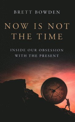 Brett Bowden - Now Is Not the Time, Häftad