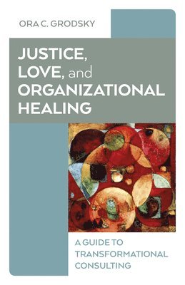 bokomslag Justice, Love, and Organizational Healing