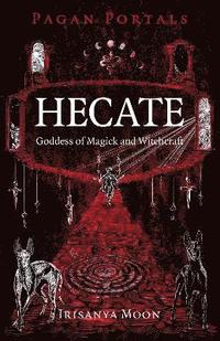 bokomslag Pagan Portals - Hecate, Goddess of Magick and Witchcraft