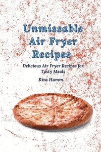 bokomslag Unmissable Air Fryer Recipes