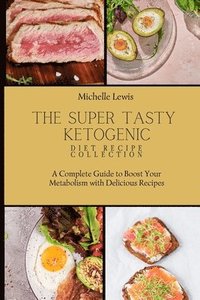 bokomslag The Super Tasty Ketogenic Diet Recipe Collection