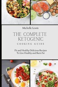 bokomslag The Complete Ketogenic Cooking Guide