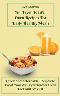 bokomslag Air Fryer Toaster Oven Recipes For Daily Healthy Meals
