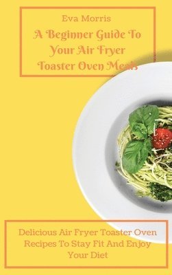 bokomslag Beginner Guide To Your Air Fryer Toaster Oven Meals