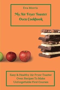bokomslag My Air Fryer Toaster Oven Cookbook