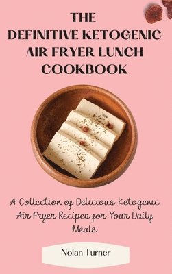 bokomslag The Definitive Ketogenic Air Fryer Lunch Cookbook